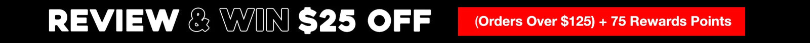 Promotional text offering $25 off for leaving a review. Minimum order of $125 and 75 rewards points.