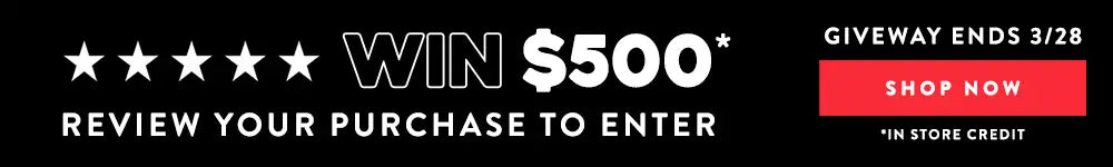 Banner stating, "Win $500*" Review your purchase for a chance to win! Giveaway ends 3/28 at 11:59PM PST. *In store credit"
